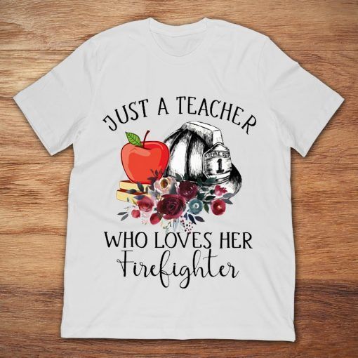 PresentsPrints, Just A Teacher Who Loves Her Firefighter Firefighter T-Shirt