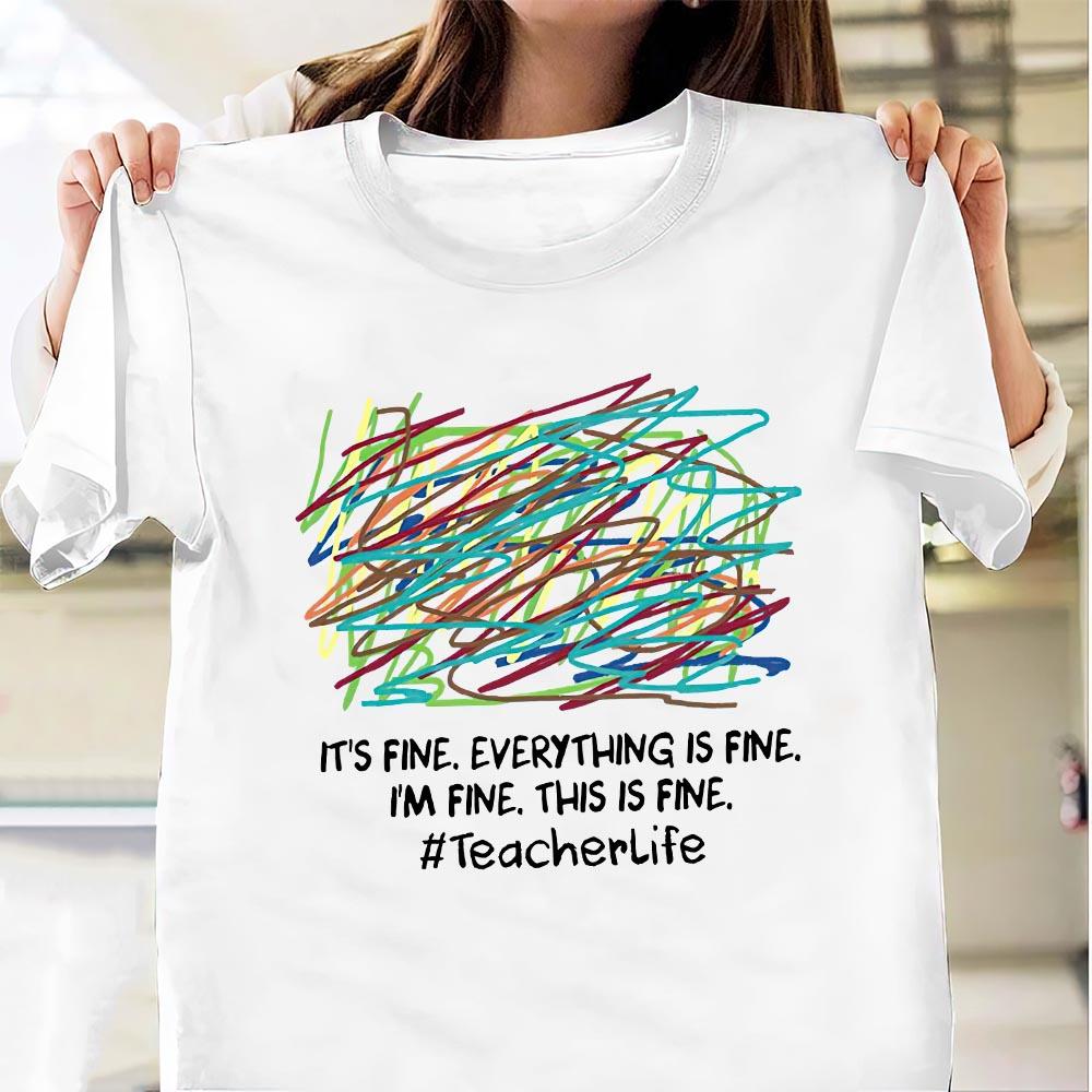 PresentsPrints, It's fine, Everything is fine, Im fine, This is fine - Teacherlife T-Shirt