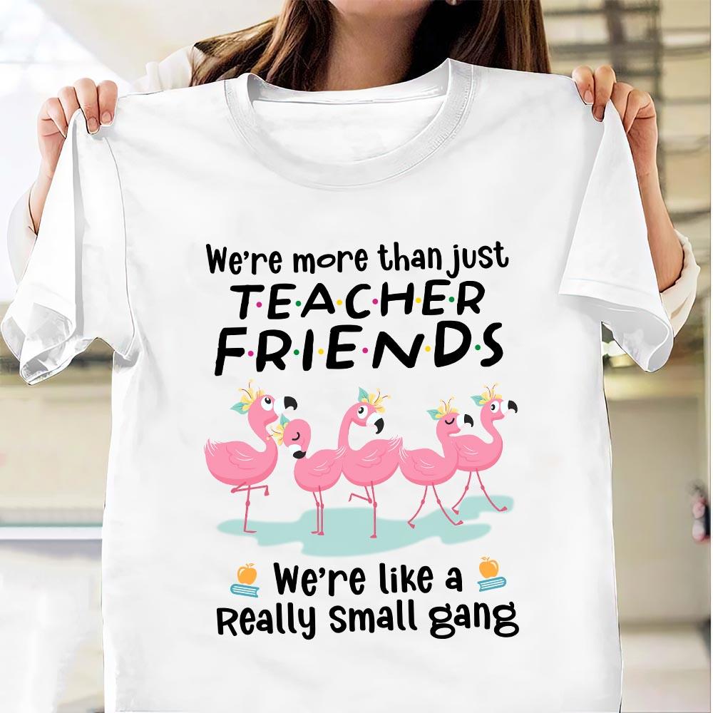 PresentsPrints, We're more than just Teacher Friends, We're like a really small gang - Teacher T-Shirt