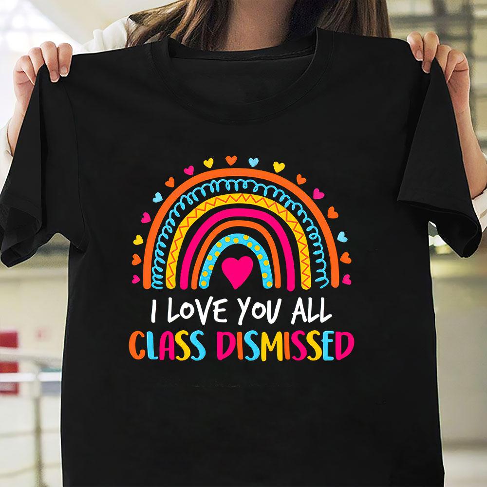 PresentsPrints, I Love You All Class Dismissed - Teacher T-Shirt