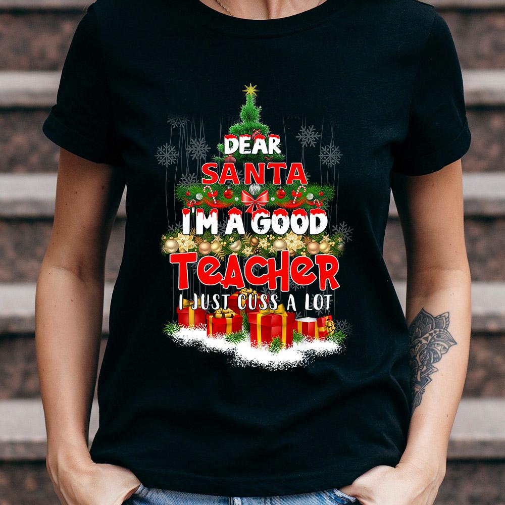 PresentsPrints, Dear Santa Im A Good Teacher I Just cuss a Lot  Teacher Christmas T-Shirt