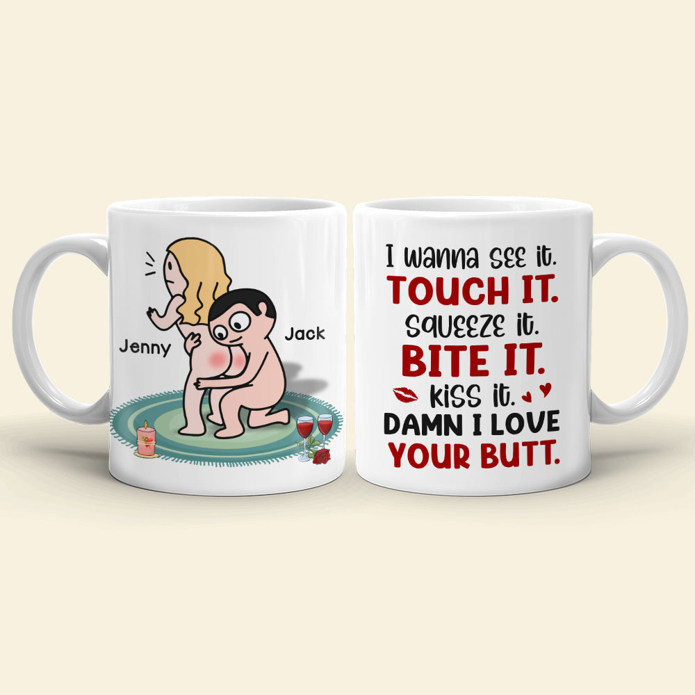 I Wanna See It Touch It Squeeze It Bite It - Personalized Butt Couple Mug - Gift For Couple