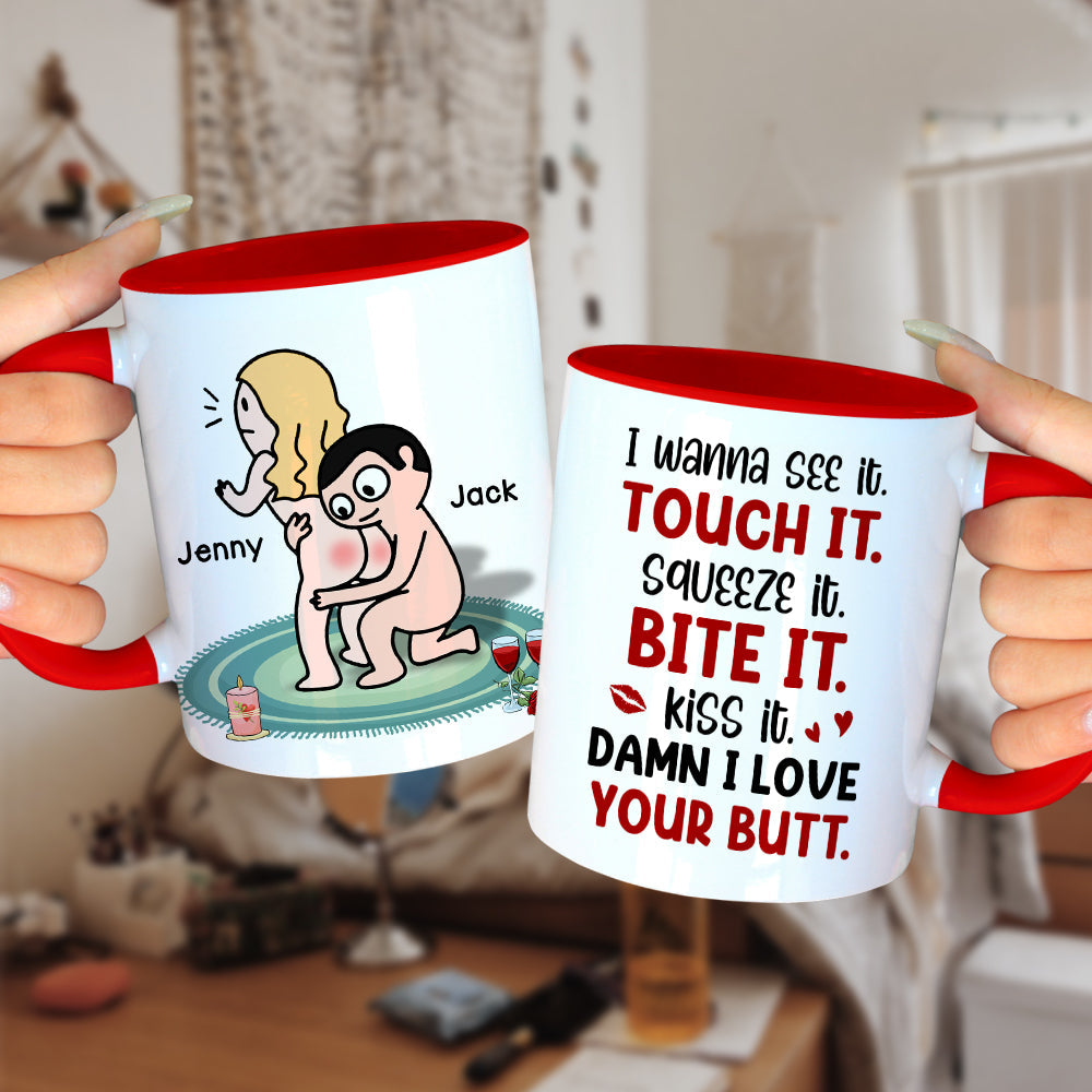I Wanna See It Touch It Squeeze It Bite It - Personalized Butt Couple Mug - Gift For Couple