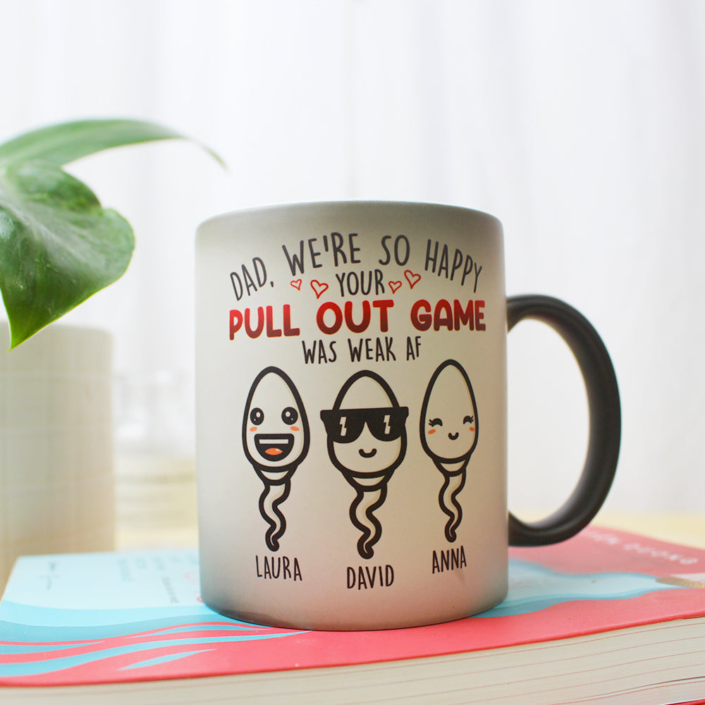 Dad Your Pull Out Game Was Weak, Personalized Magic Mug, Funny Father's Day Gifts for Dads FFG2705