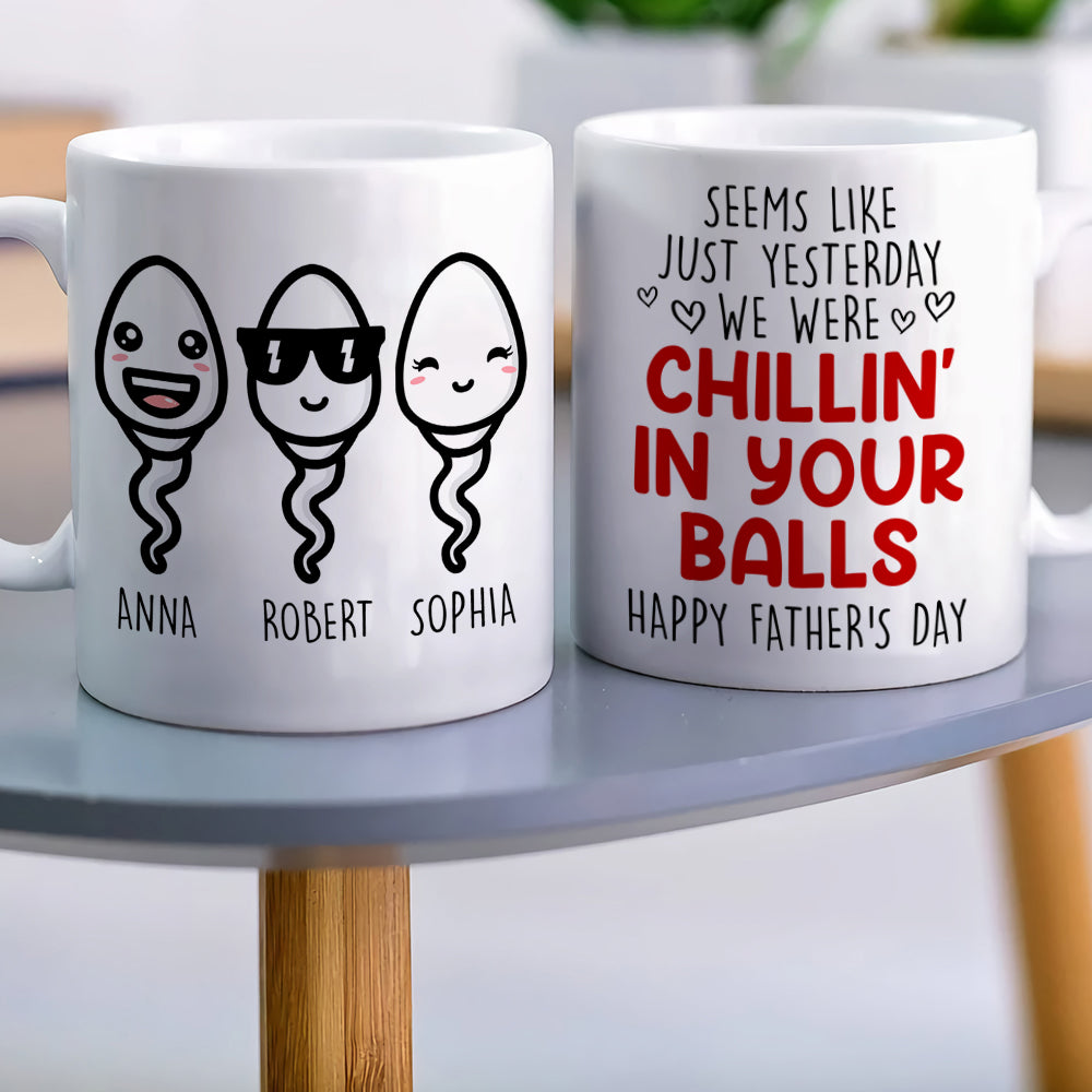 Seems Like Yesterday I Was Chilling In Your Balls Personalized Father's Day Magic Mug, Gift For Dad