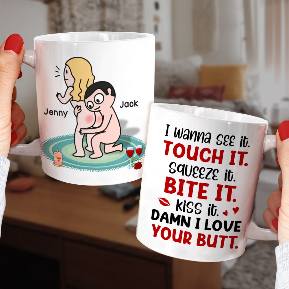 I Wanna See It Touch It Squeeze It Bite It - Personalized Butt Couple Mug - Gift For Couple