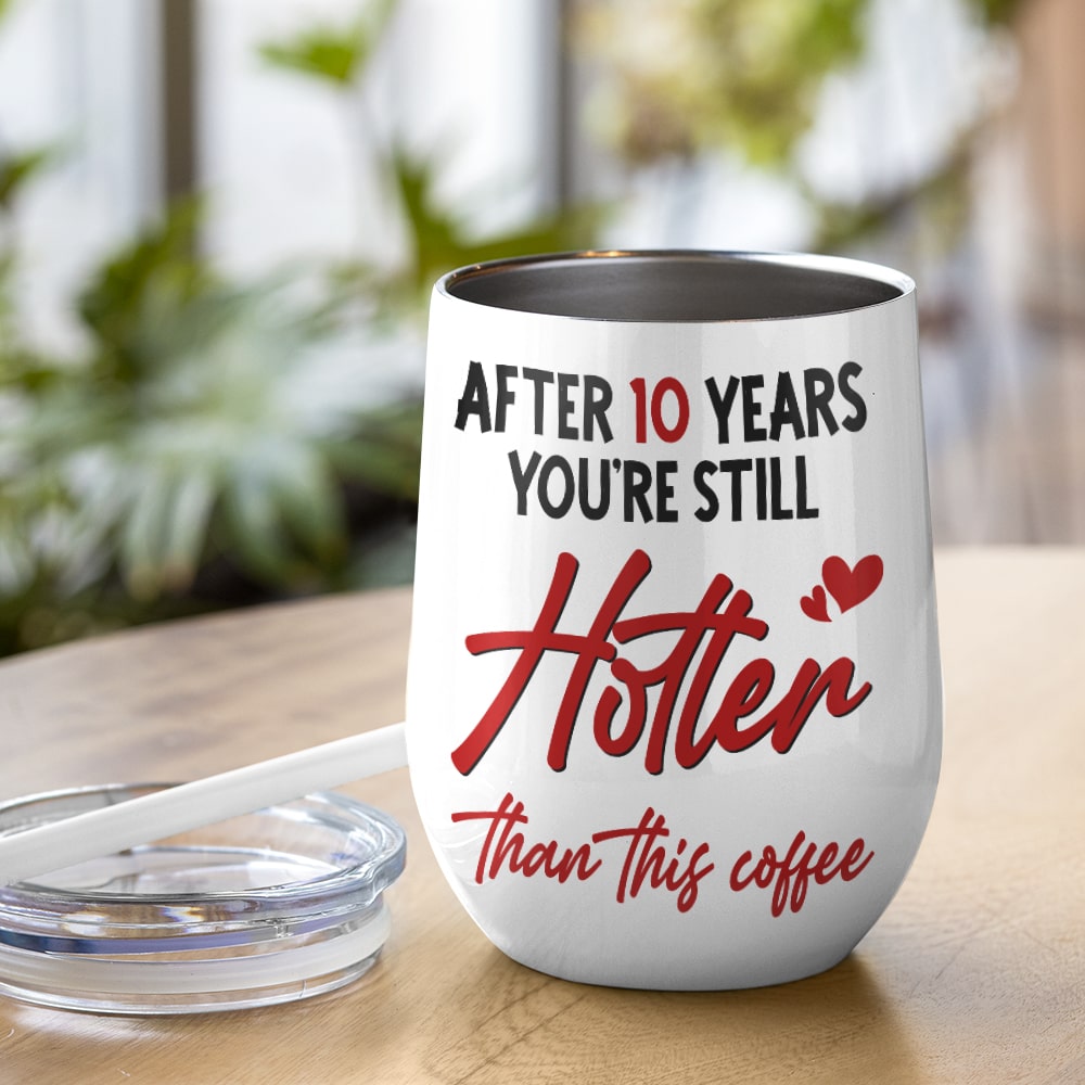 Couple, After 10 Years You're Still Hotter Than This Coffee, Personalized Mug, Couple Gifts