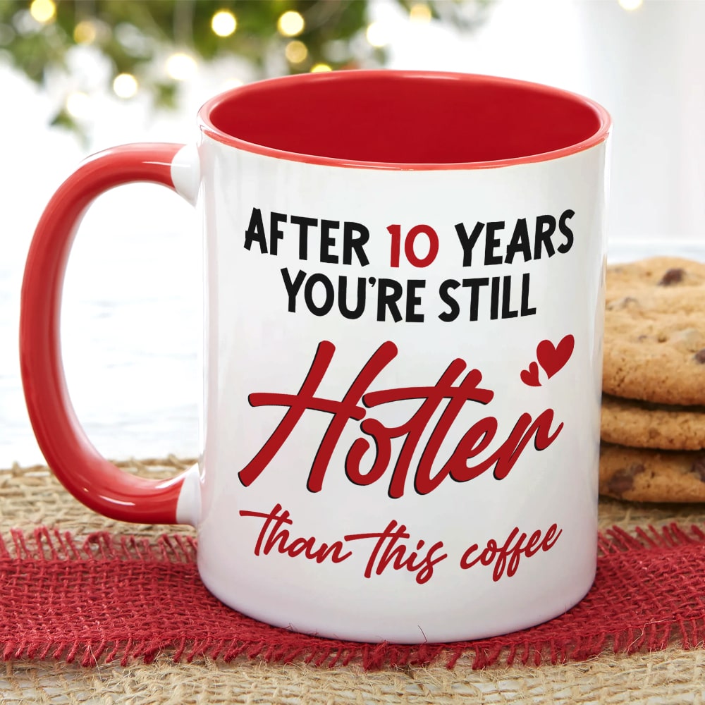 Couple, After 10 Years You're Still Hotter Than This Coffee, Personalized Mug, Couple Gifts