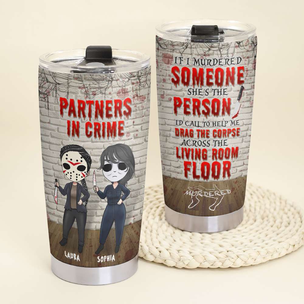 Friends Partners In Crime, If I Murdered Someone - Personalized Tumbler Cup, Horror Friends Tumblers - Gift for Friends, Soul Sisters