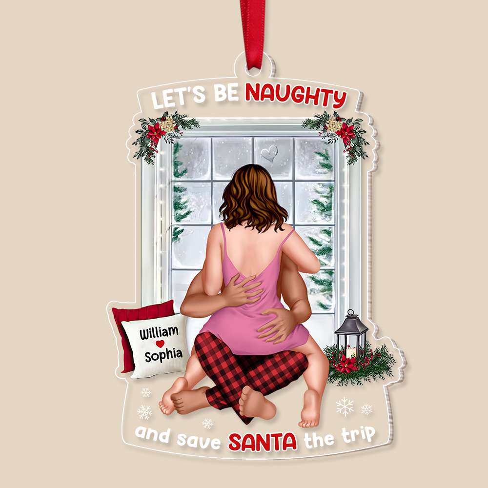 Let's Be Naughty And Save Santa The Trip, Couple Gift, Personalized Acrylic Ornament, Naughty Couple Ornament, Christmas Gift