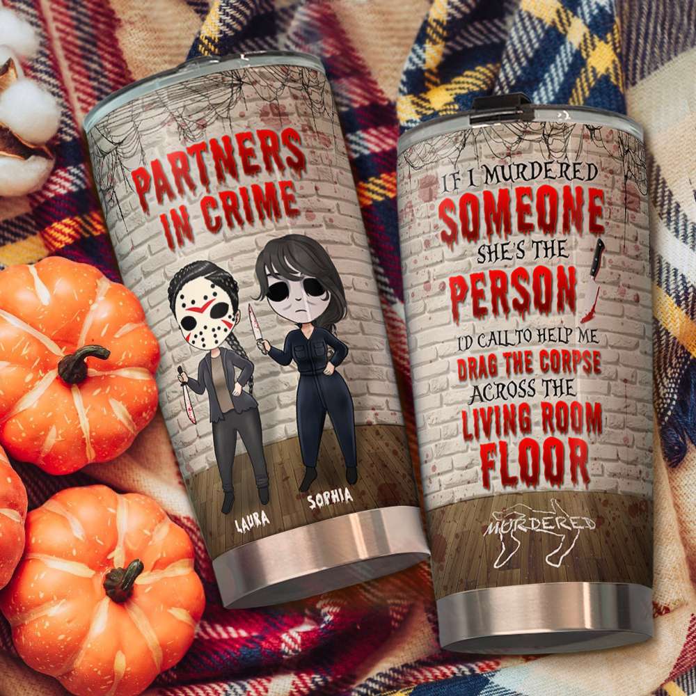 Friends Partners In Crime, If I Murdered Someone - Personalized Tumbler Cup, Horror Friends Tumblers - Gift for Friends, Soul Sisters