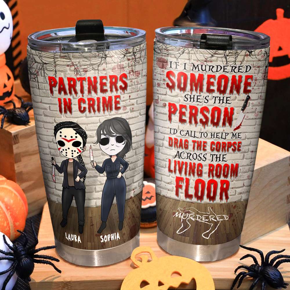 Friends Partners In Crime, If I Murdered Someone - Personalized Tumbler Cup, Horror Friends Tumblers - Gift for Friends, Soul Sisters