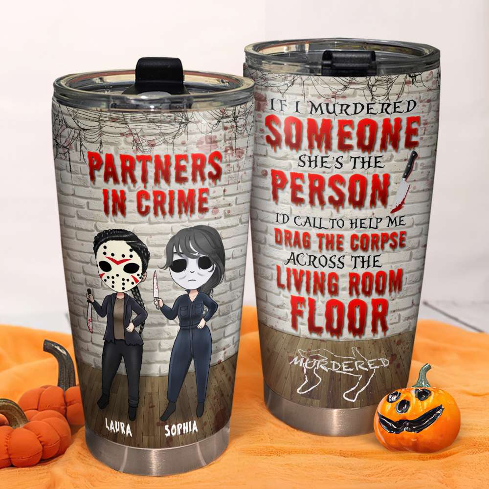 Friends Partners In Crime, If I Murdered Someone - Personalized Tumbler Cup, Horror Friends Tumblers - Gift for Friends, Soul Sisters