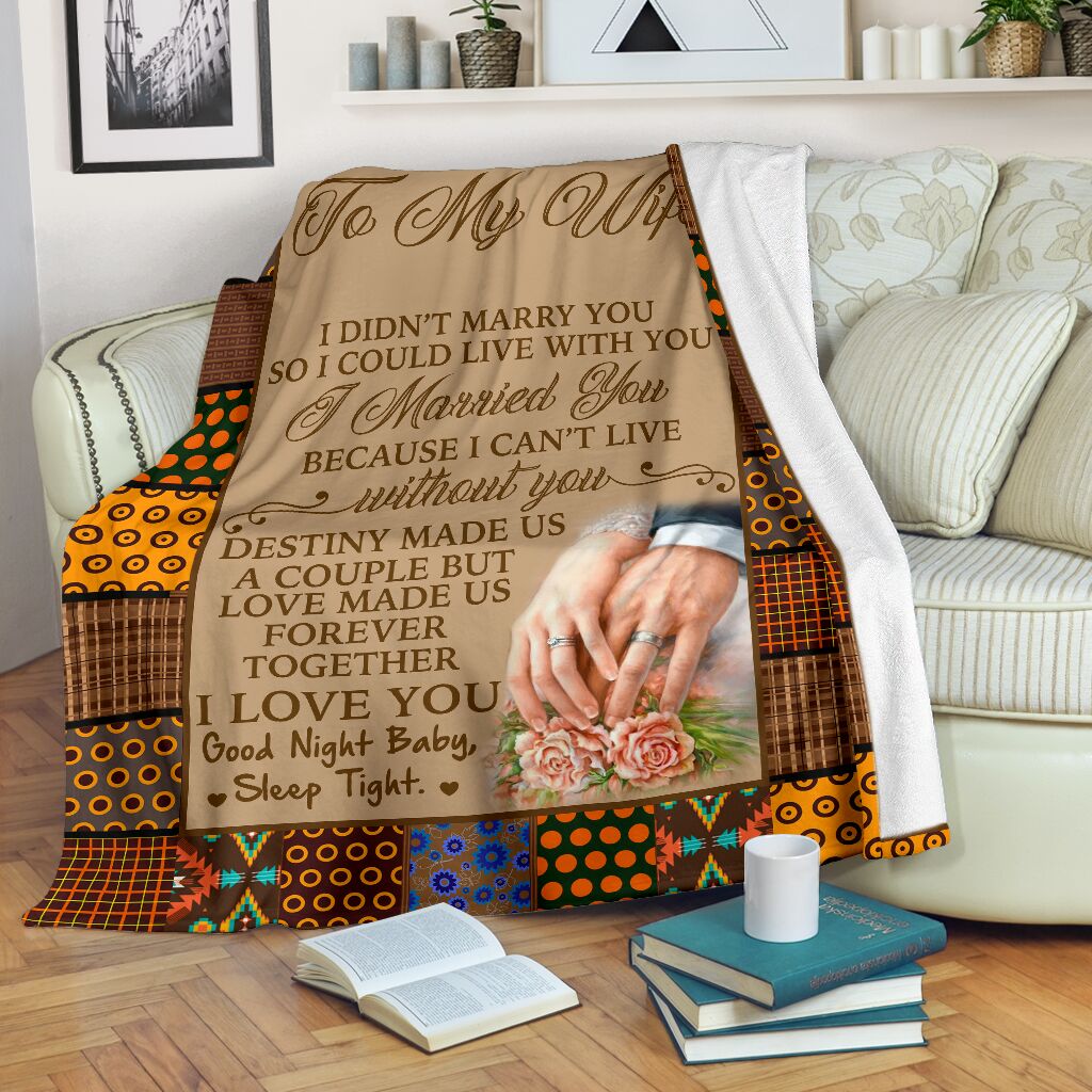 To My Wife I Married You Because I Can't Live Without You Destiny Made Us A Couple But Love Made Us Forever Together Fleece Blanket - Quilt Blanket