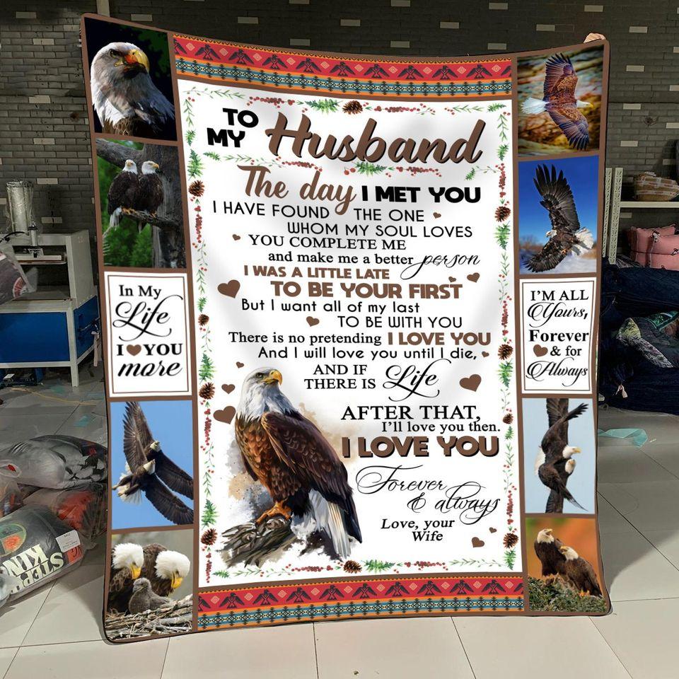 Eagle To My Husband The Day I Met You I Have Found The One Whom My Soul Loves In My Life I Love You More Your Wife Fleece Blanket - Quilt Blanket