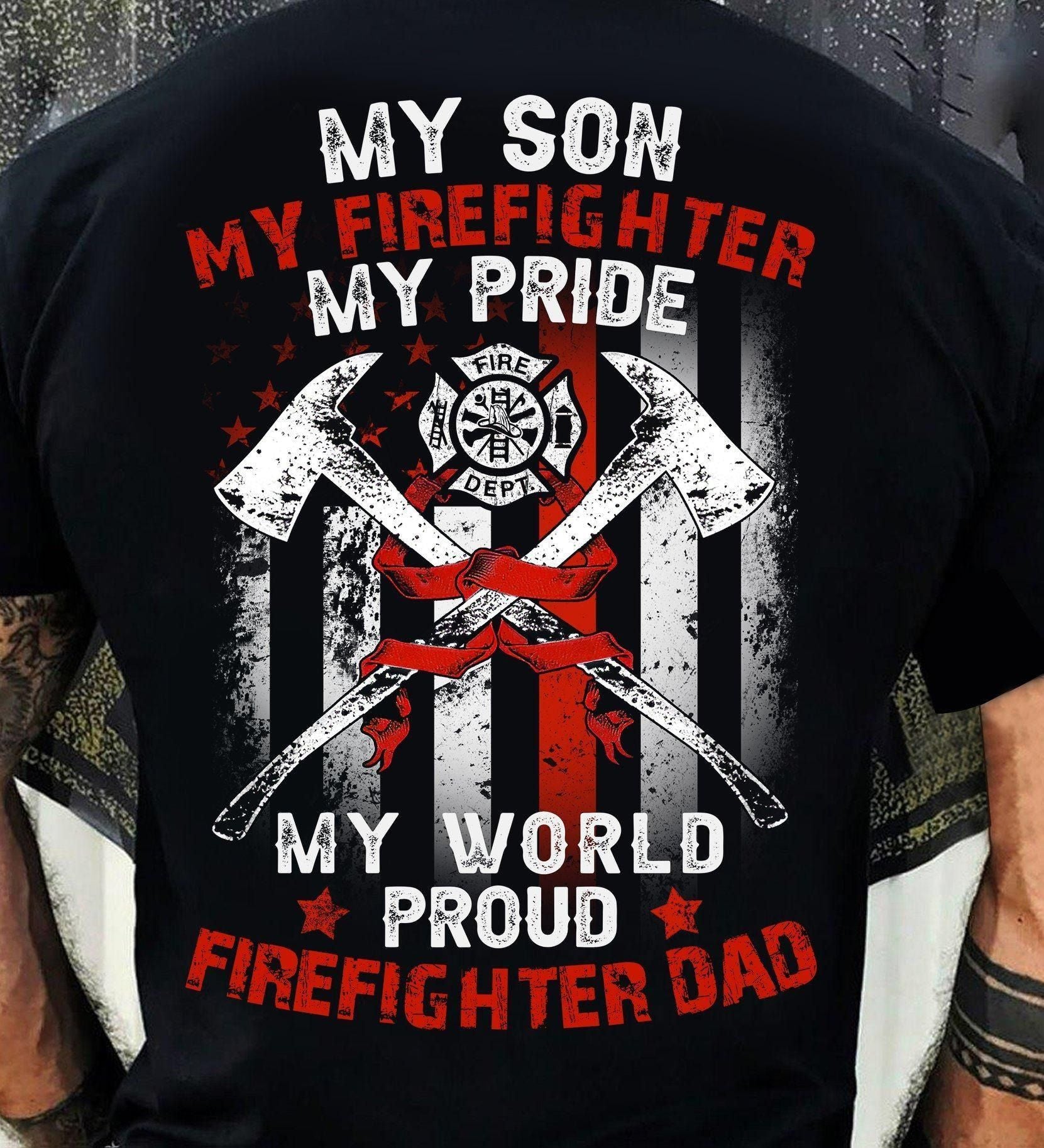 PresentsPrints, Firefighter my son my firefighter my pride my world proud firefighter dad Tshirt Hoodie Sweater 
