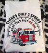 PresentsPrints, Firefighter there&#39;s only 3 speeds fast very fast oh shi Tshirt Hoodie Sweater 