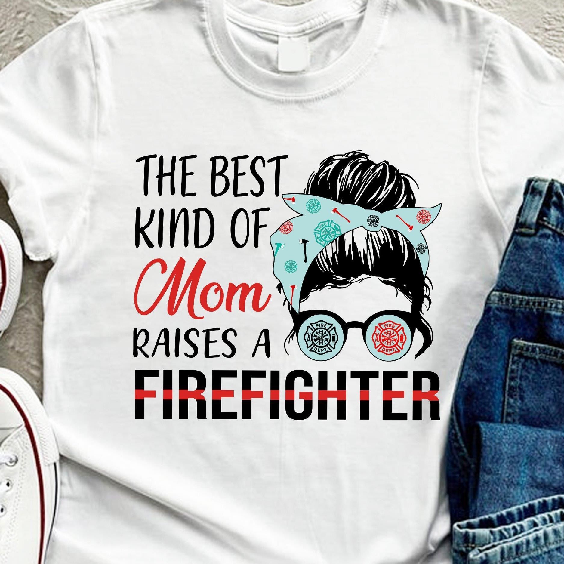 PresentsPrints, Firefighter the best kind of mom raises a firefighter Tshirt Hoodie Sweater 