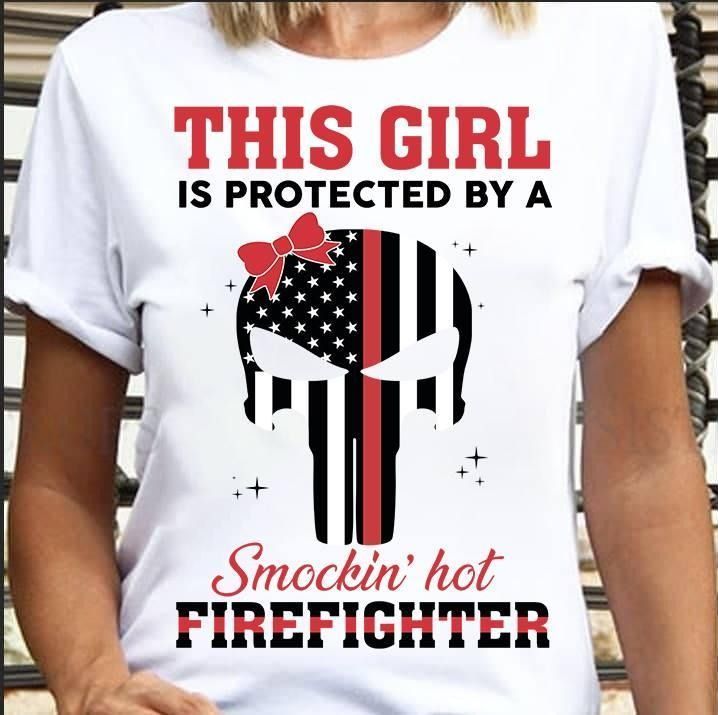 PresentsPrints, Firefighter this girl is protected by a smockin hot firefighter Tshirt Hoodie Sweater 