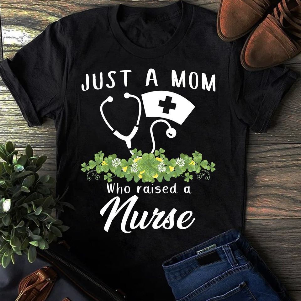 PresentsPrints, Nurse just a mom who raised a nurse, Nurse T-Shirt