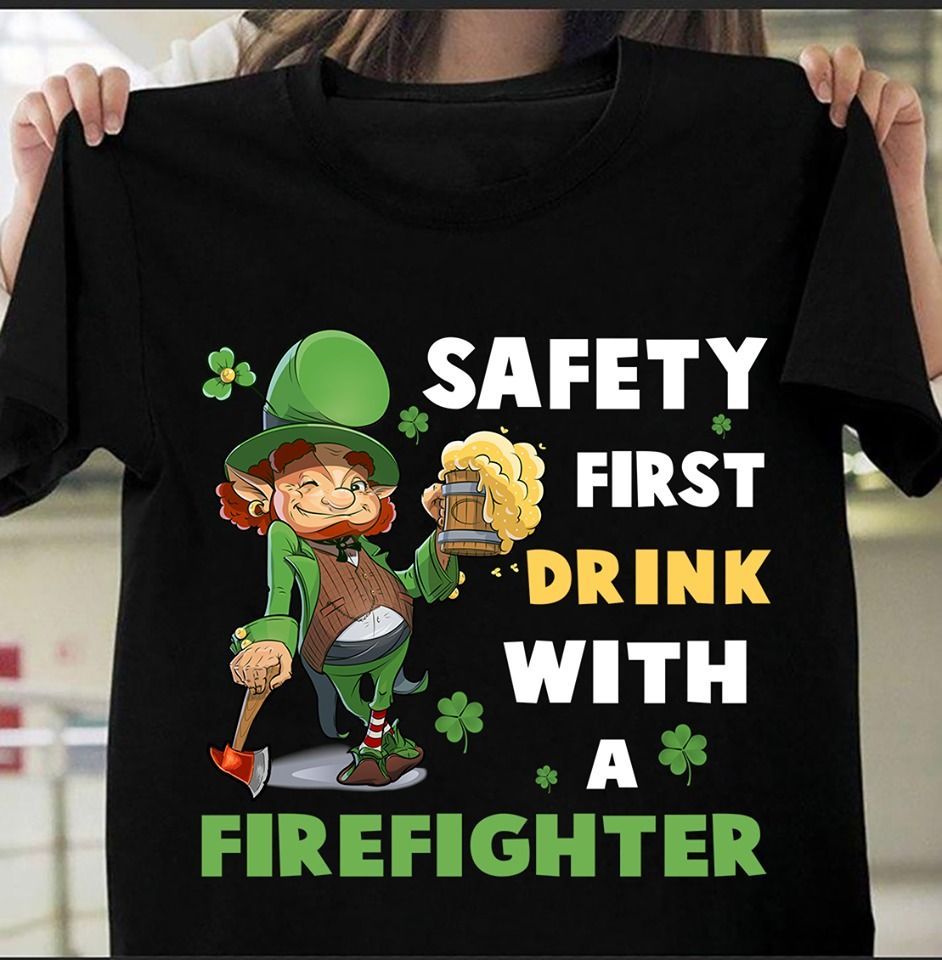 PresentsPrints, Irish St. Patrick's Day Clover beer and firefighter safety first drink with a firefighter Firefighter T-Shirt