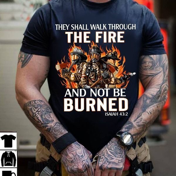 PresentsPrints, Firefighter and bible they shall walk through the fire and not be burned isaiah 43:2 Firefighter T-Shirt