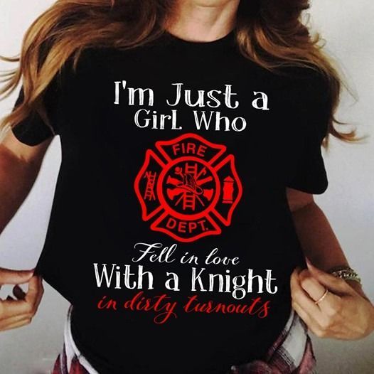 PresentsPrints, Firefighter I'm just a girl who fell in love with a knight in dirty turnouts Firefighter T-Shirt