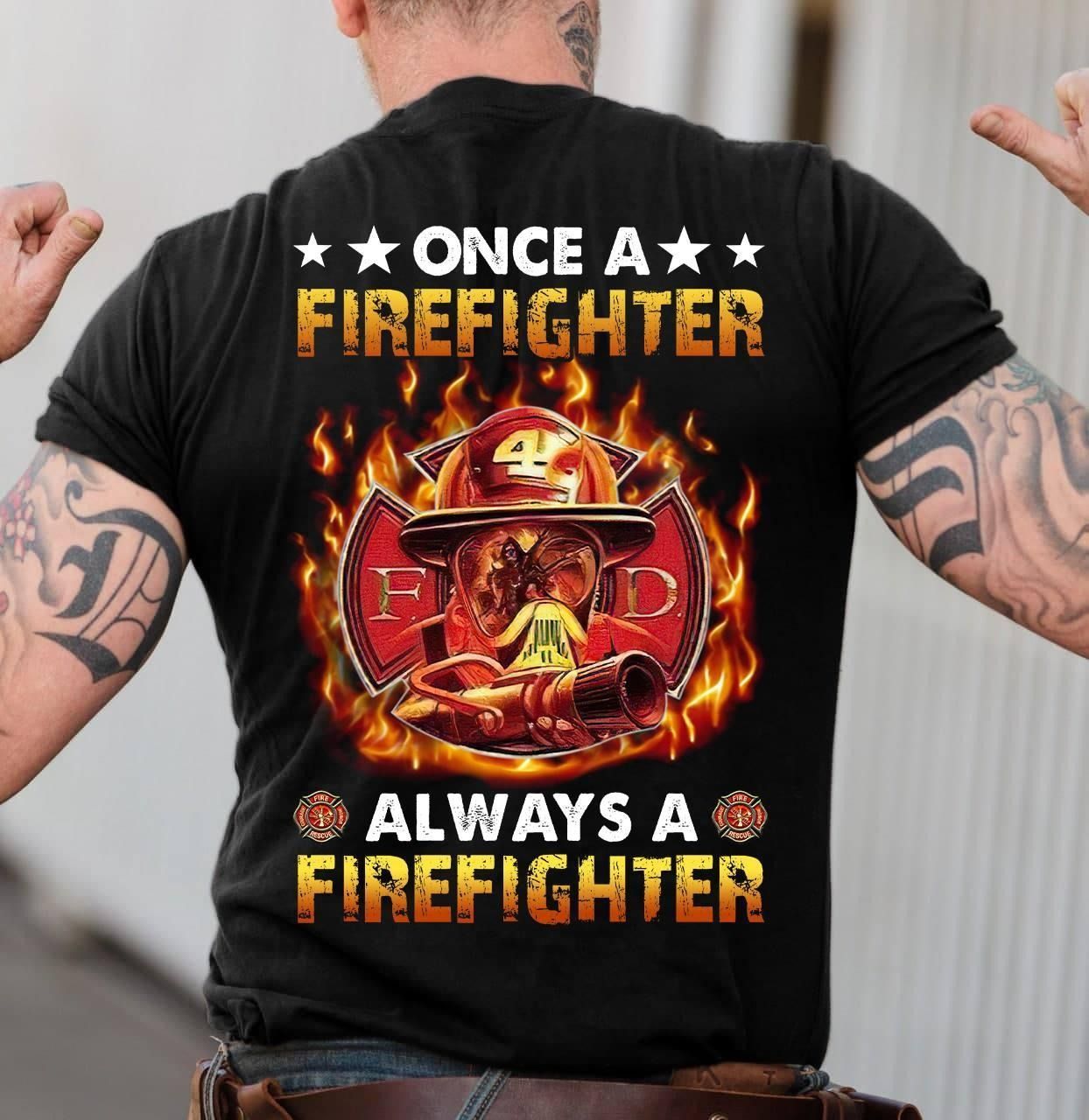 PresentsPrints, Firefighter Once A Firefighter Always A Firefighter Firefighter T-Shirt