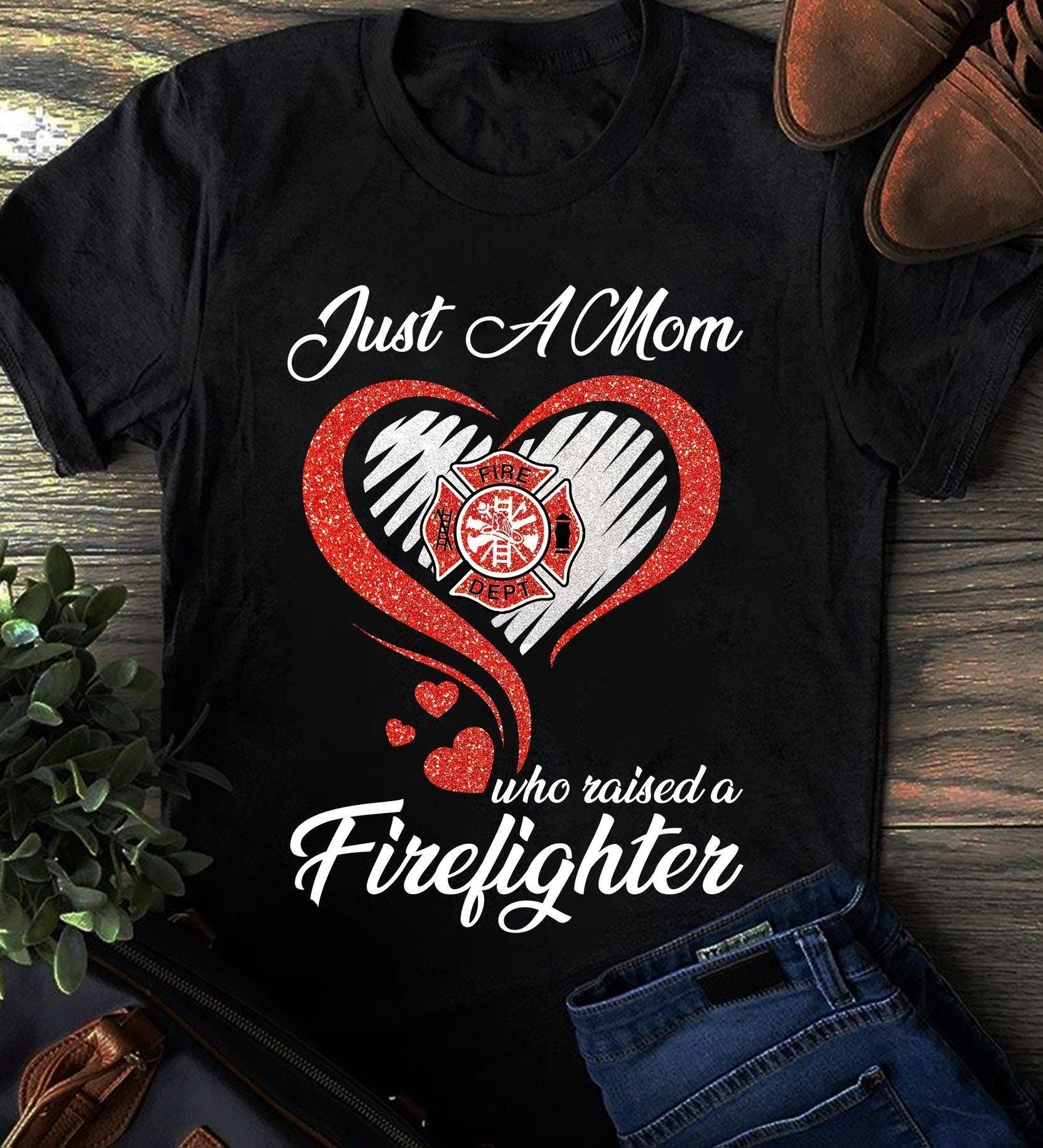 PresentsPrints, Firefighter Just A Mom Who Raised A Firefighter Firefighter T-Shirt