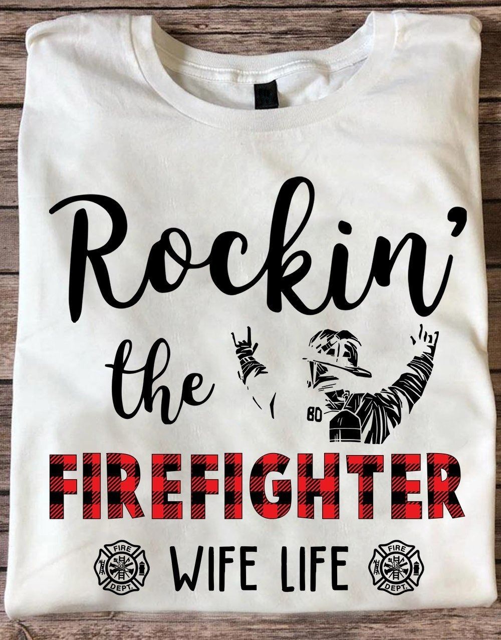 PresentsPrints, Firefighter rochin the firefighter wife life Firefighter T-Shirt