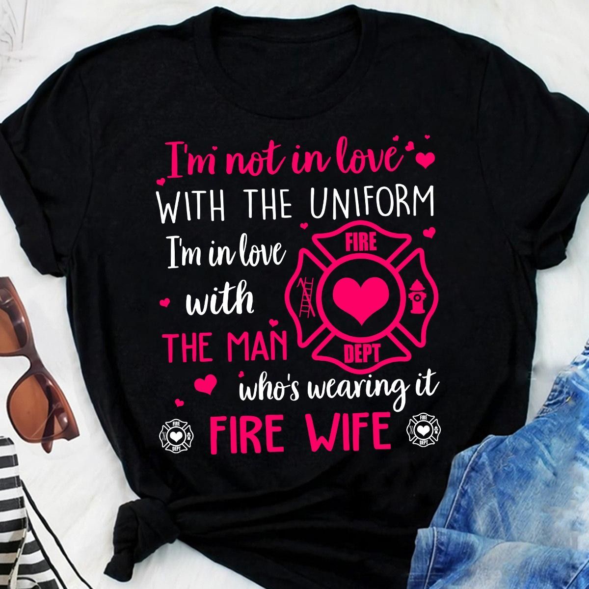 PresentsPrints, Firefighter wife I'm Not In Love with the Uniform I'm In Love with the Man Firefighter T-Shirt