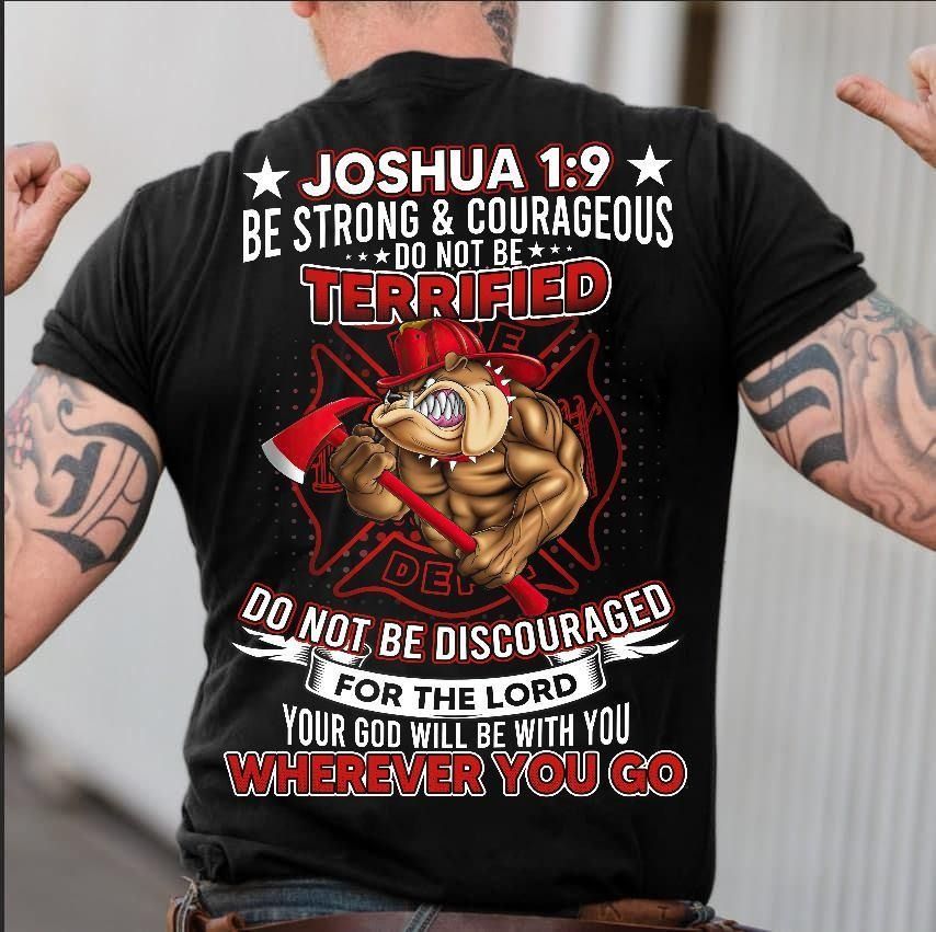 PresentsPrints, Firefighter Joshua 1:9 Be Strong & Courageous Do Not Be Terrified Do Not Be Discouraged Firefighter T-Shirt