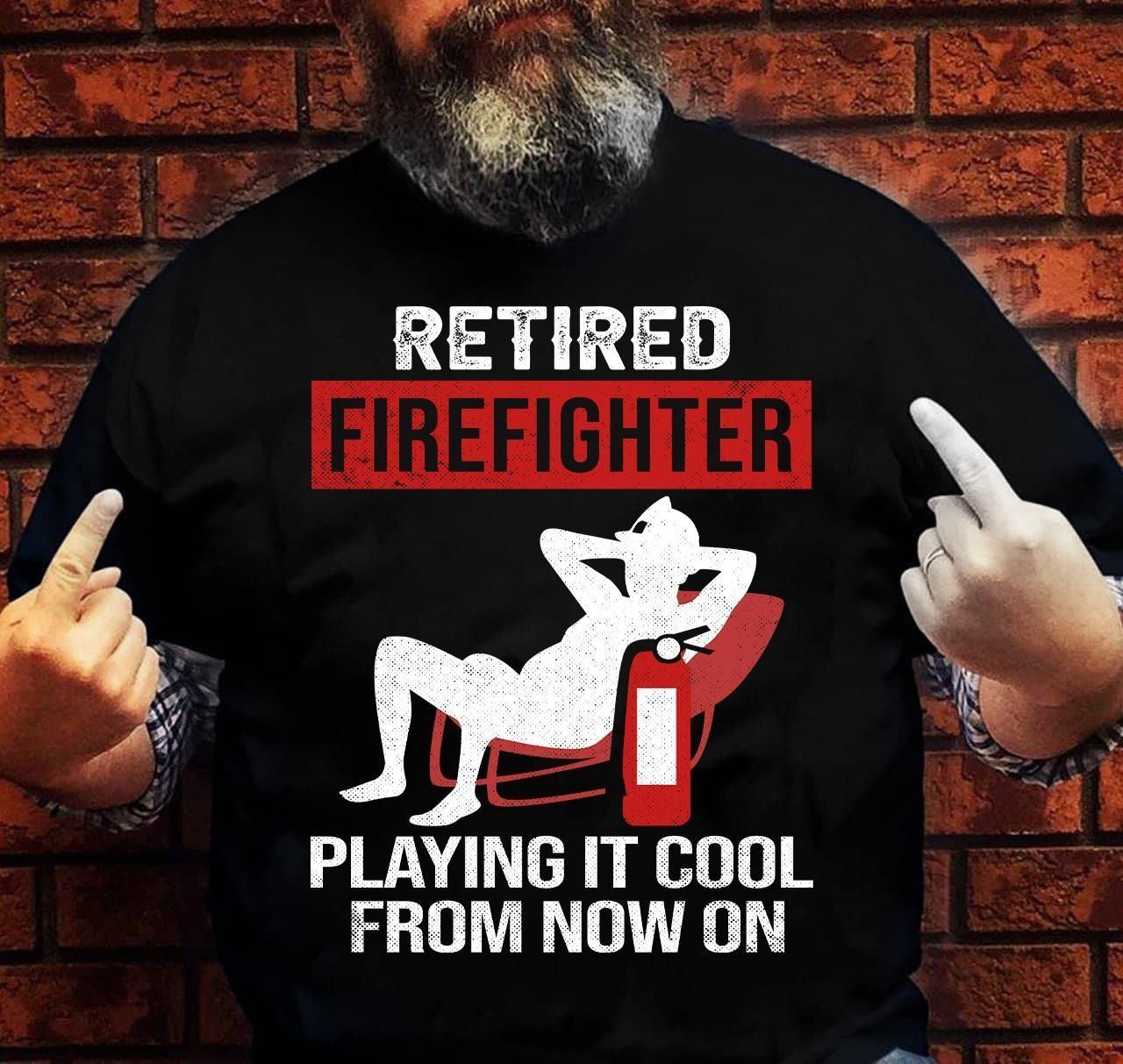 PresentsPrints, Fire extinguisher  Retired Firefighter I'm Playing It Cool From Now on Firefighter T-Shirt