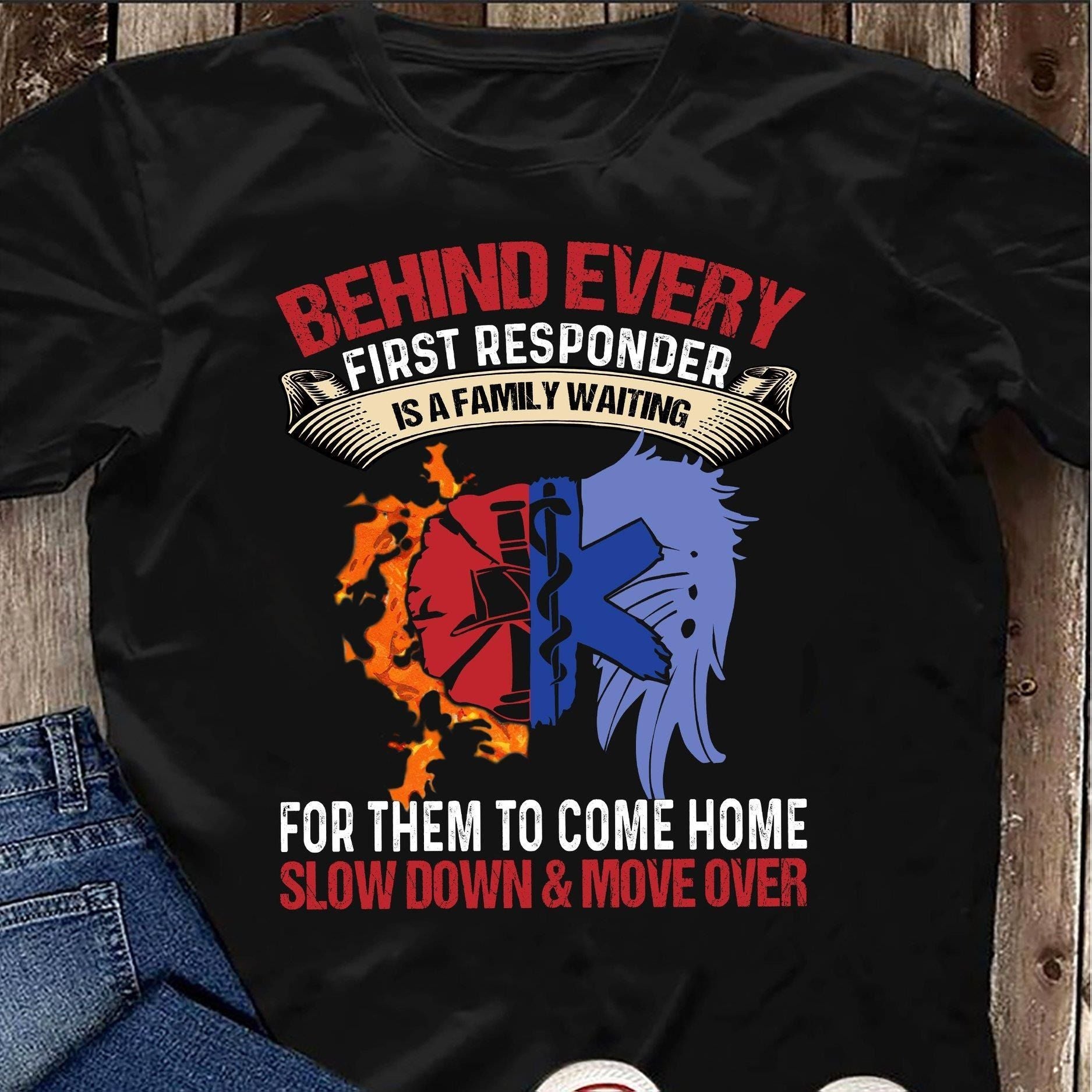 PresentsPrints, Firefighter Emergency Behind Every first responder is a family waiting for them to come home Slow Down and Move over Firefighter T-Shirt