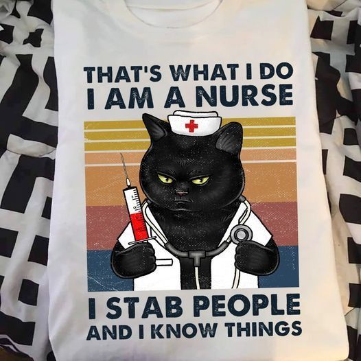 PresentsPrints, Black cat nurse's  that�s What I Do I Am A Nurse I Stab People And Know Things, Nurse T-Shirt