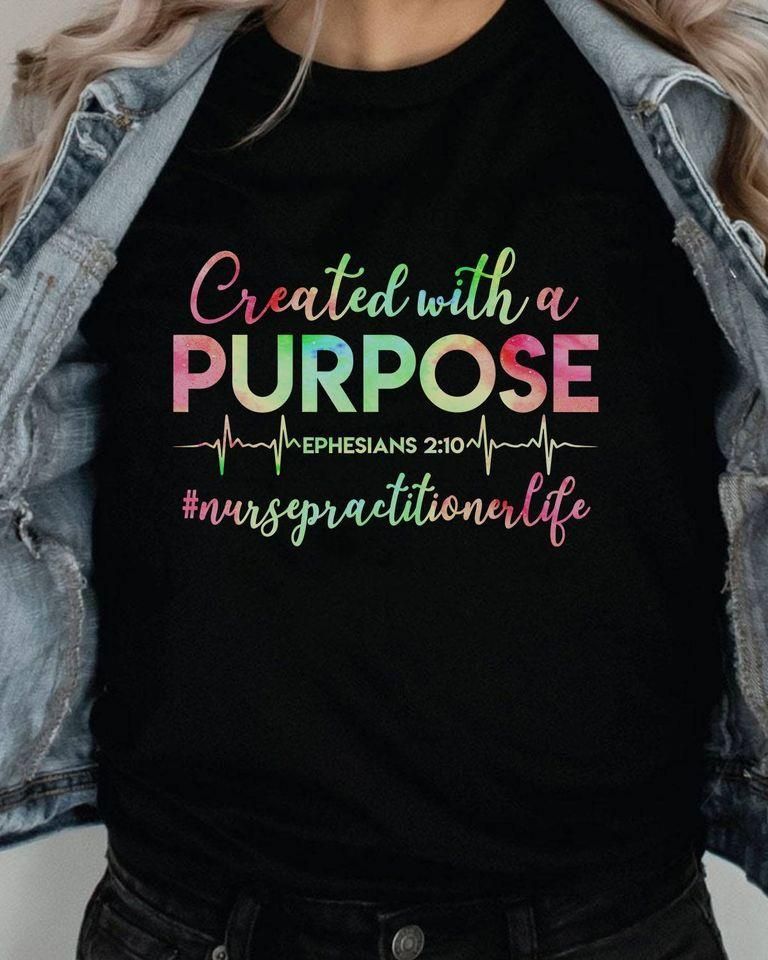 PresentsPrints, Nurse Created with a purpose ephesians 2:10 #nursepractitionerlife, Nurse T-Shirt