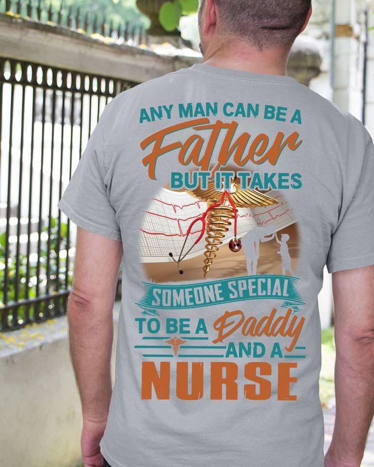 PresentsPrints, Nurse Father Any Man can be a father but it takes someone special to be a daddy and a nurse, Nurse T-Shirt