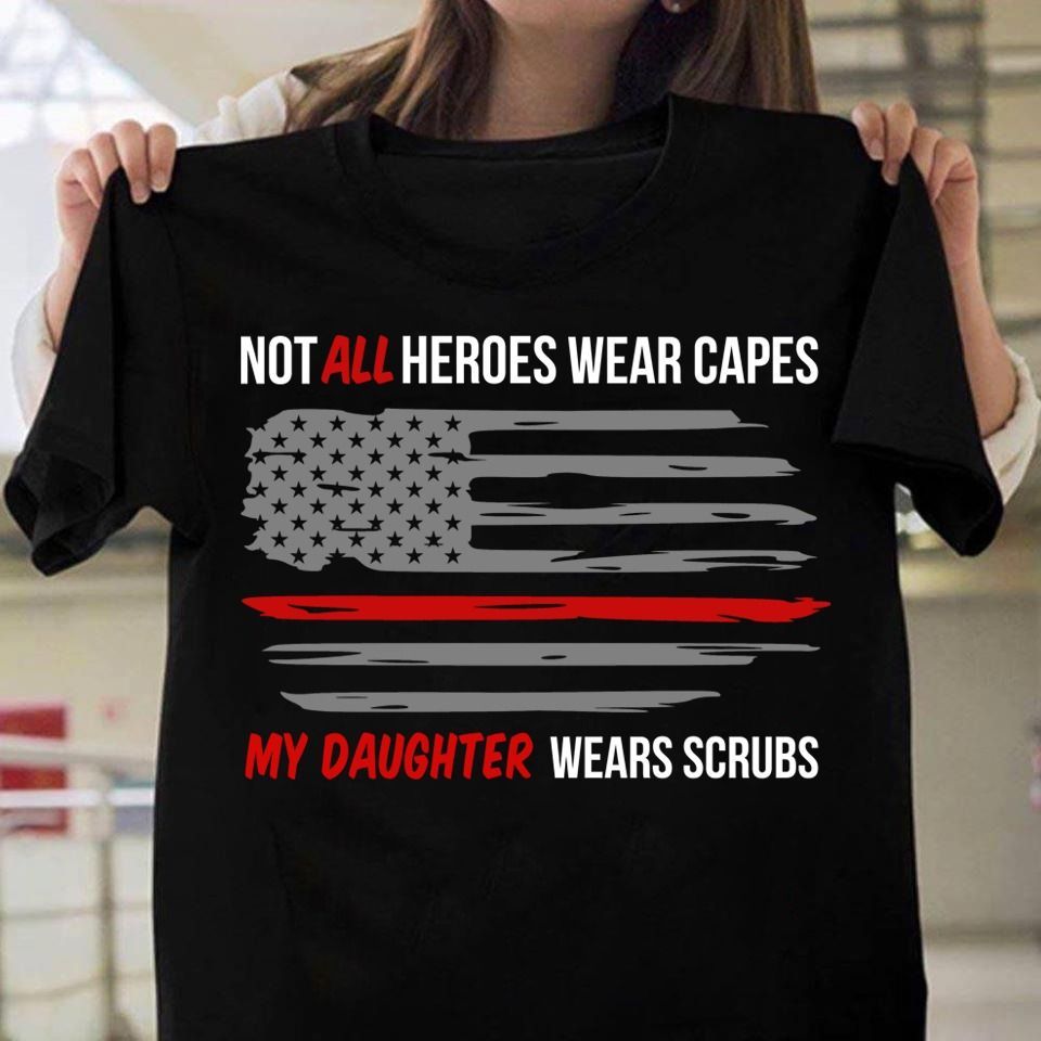 PresentsPrints, Nurse Not All Heroes Wear Capes My Daughter Wears Scrubs, Nurse T-Shirt