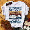PresentsPrints, Nurse and camping nurse off duty let&#39;s go camping, Nurse T-Shirt