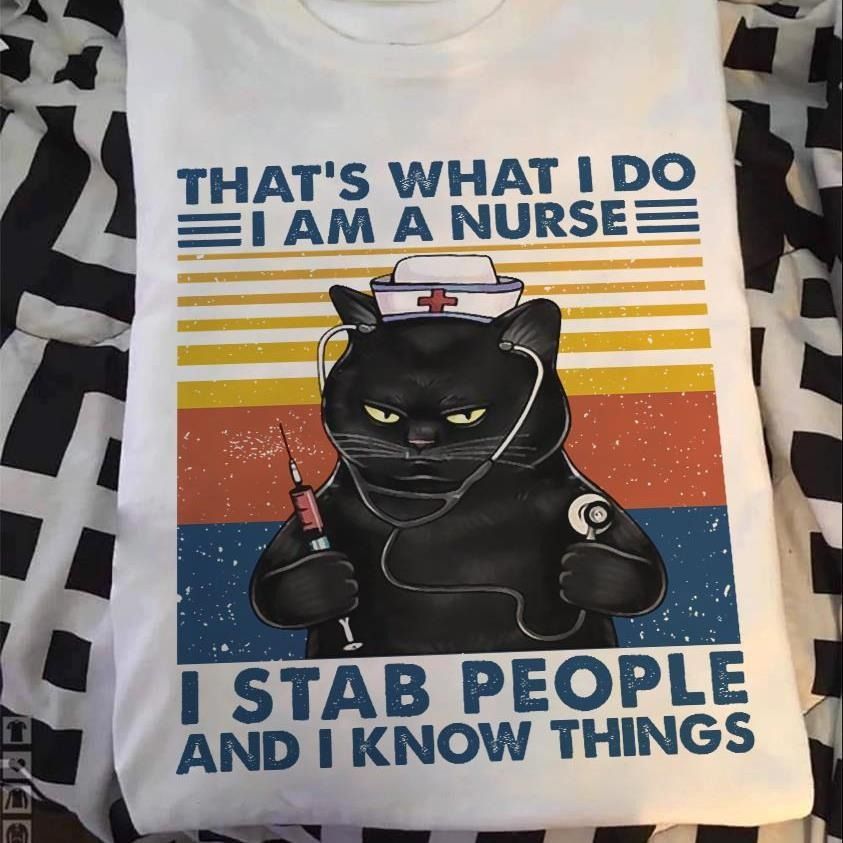 PresentsPrints, Black cat nurse that's what i do i am a nurse i stab people and i know things, Nurse T-Shirt