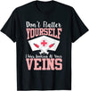 PresentsPrints, Nurse Don&#39;t Flatter I was looking at your Veins, Nurse T-Shirt