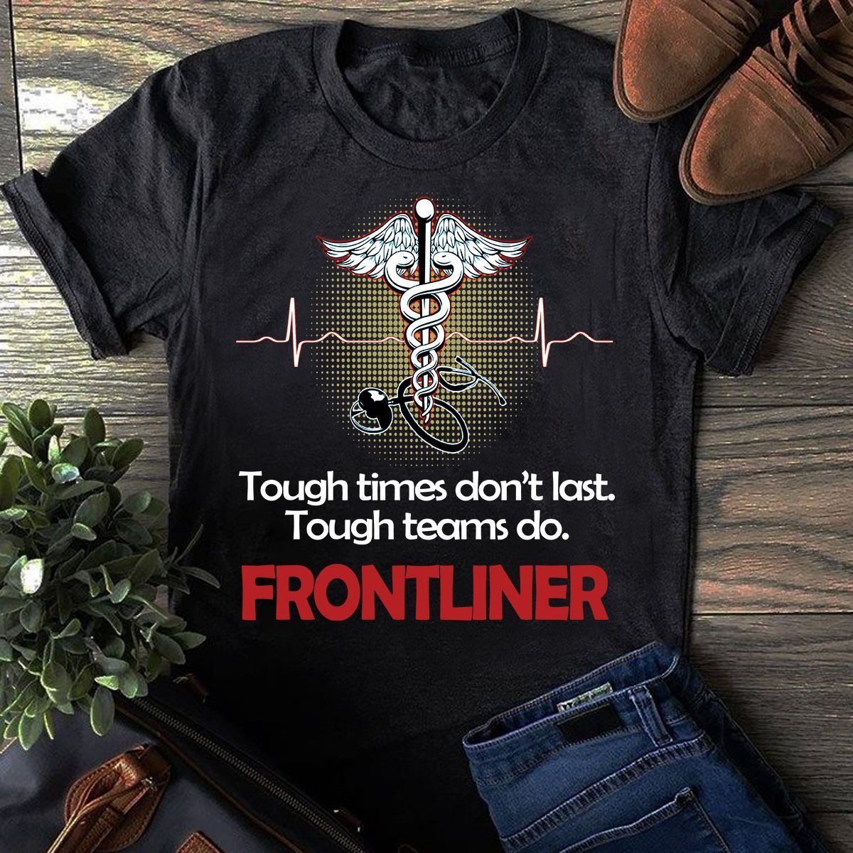 PresentsPrints, Nurse tough times don't last tough teams do frontliner , Nurse T-Shirt
