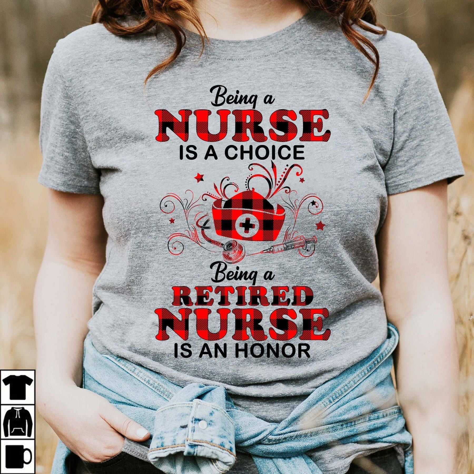 PresentsPrints, Nurse Being a Nurse is a choice Being a Retired Nurse is an honor, Nurse T-Shirt
