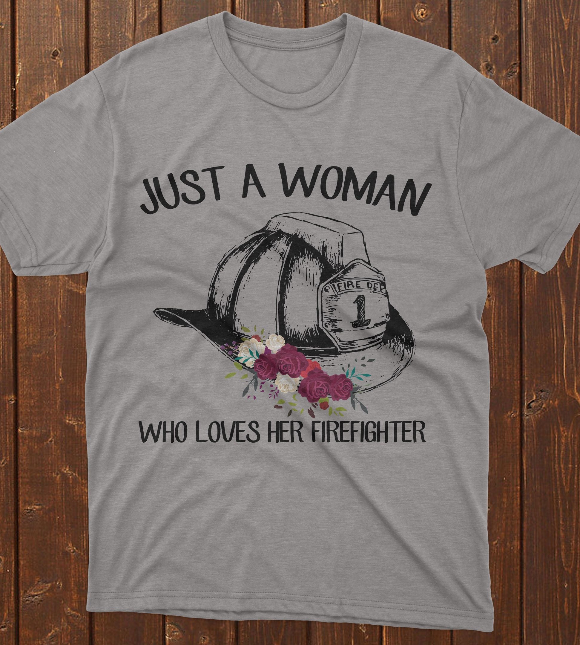 PresentsPrints, Firefighter just a woman who loves her firefighter Firefighter T-Shirt