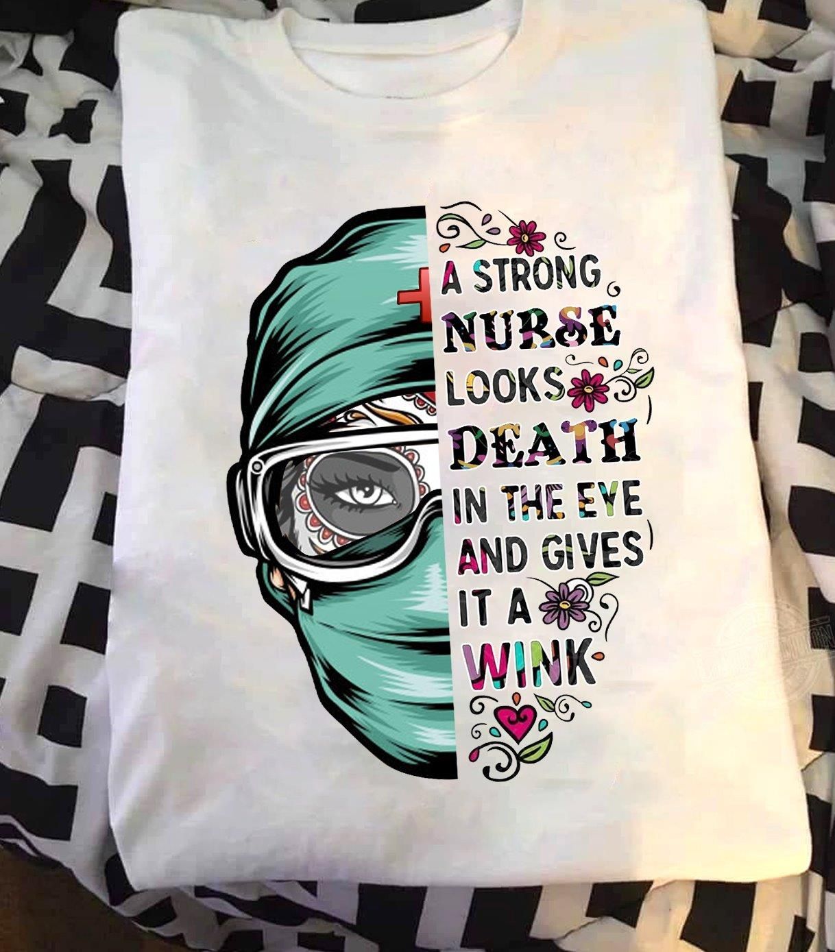 PresentsPrints, Nurse a strong nurse look death in the eye and gives it a wink, Nurse T-Shirt