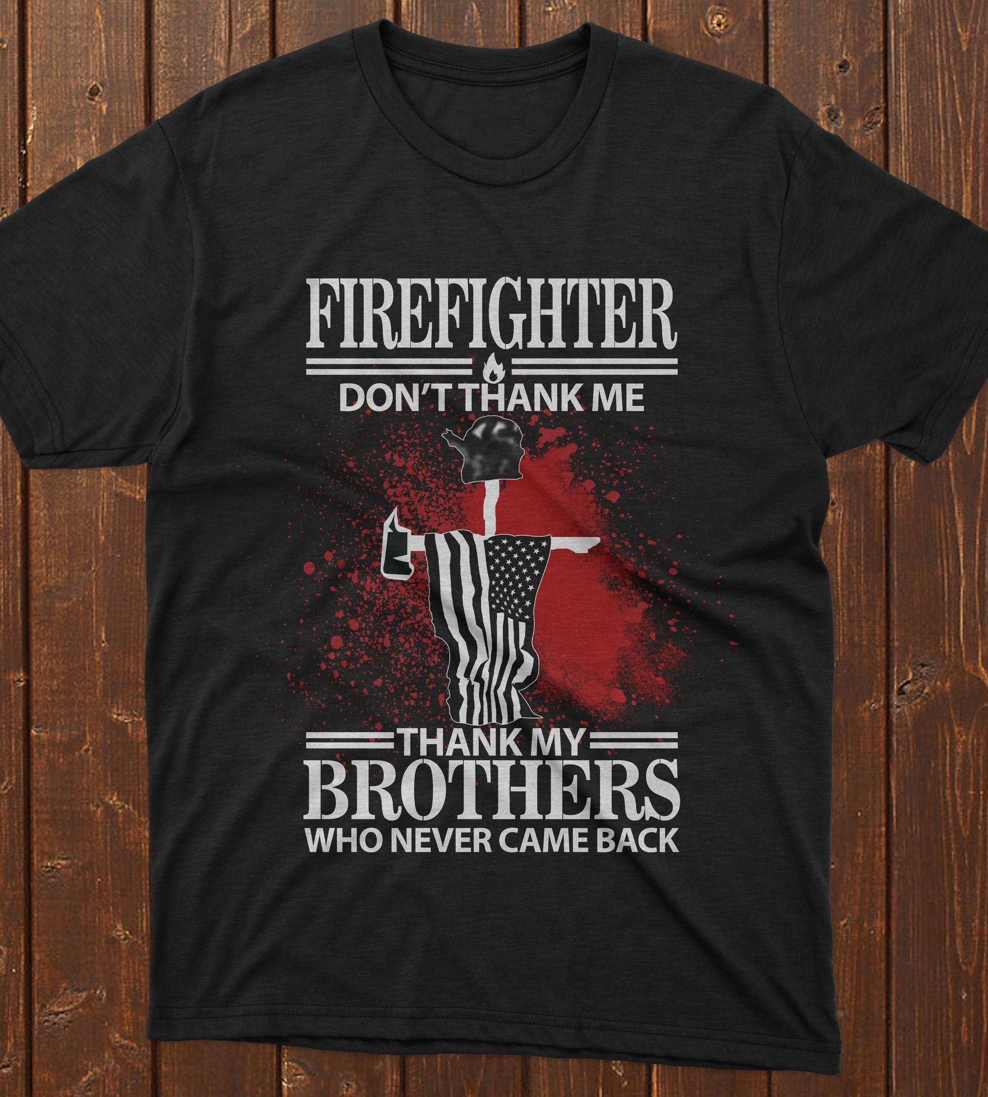 PresentsPrints, American flag firefighter don't thank me thank my brother who never came back Firefighter T-Shirt