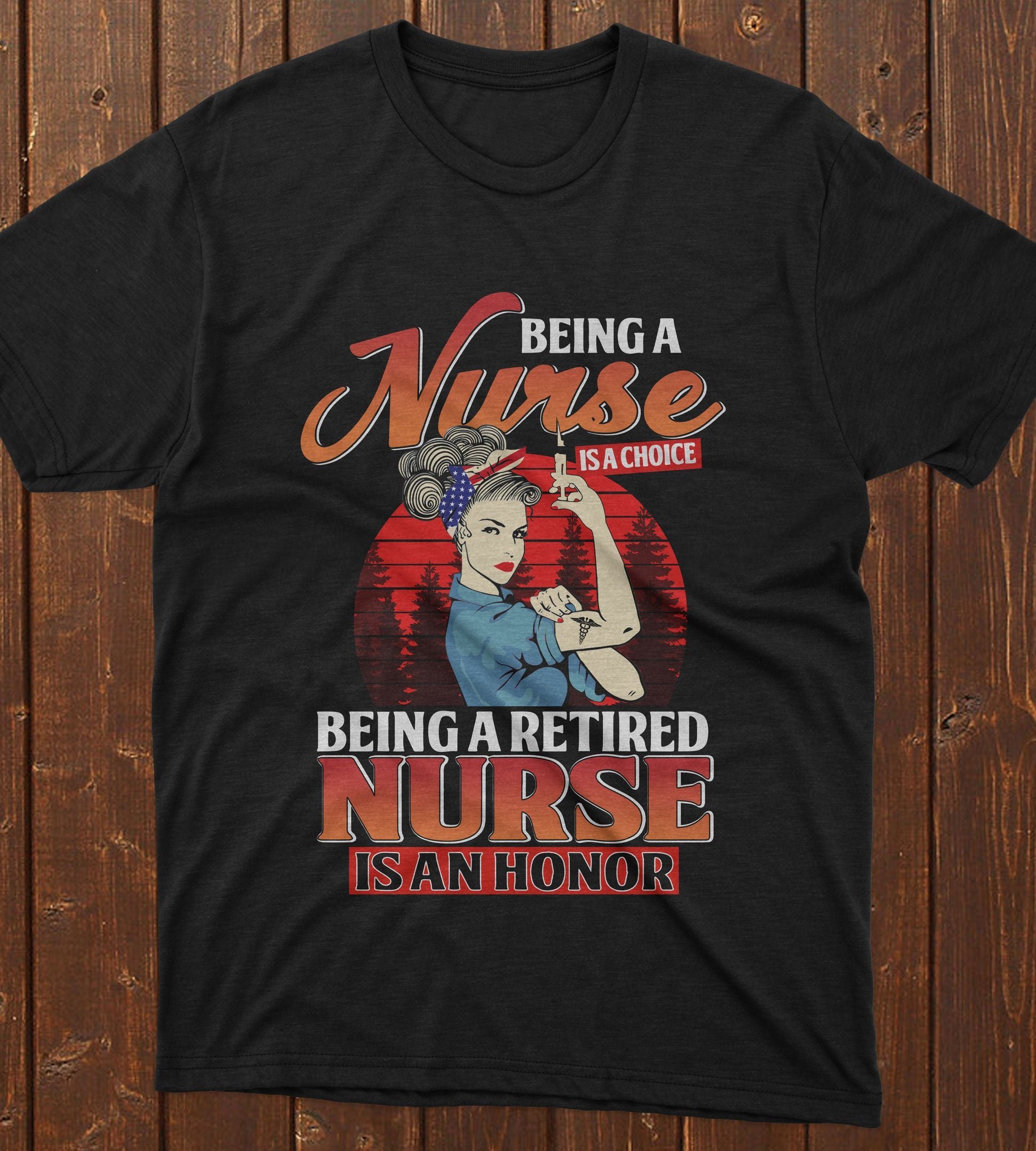 PresentsPrints, Nurse's day being a nurse is a choice being a retired nurse is an honor, Nurse T-Shirt
