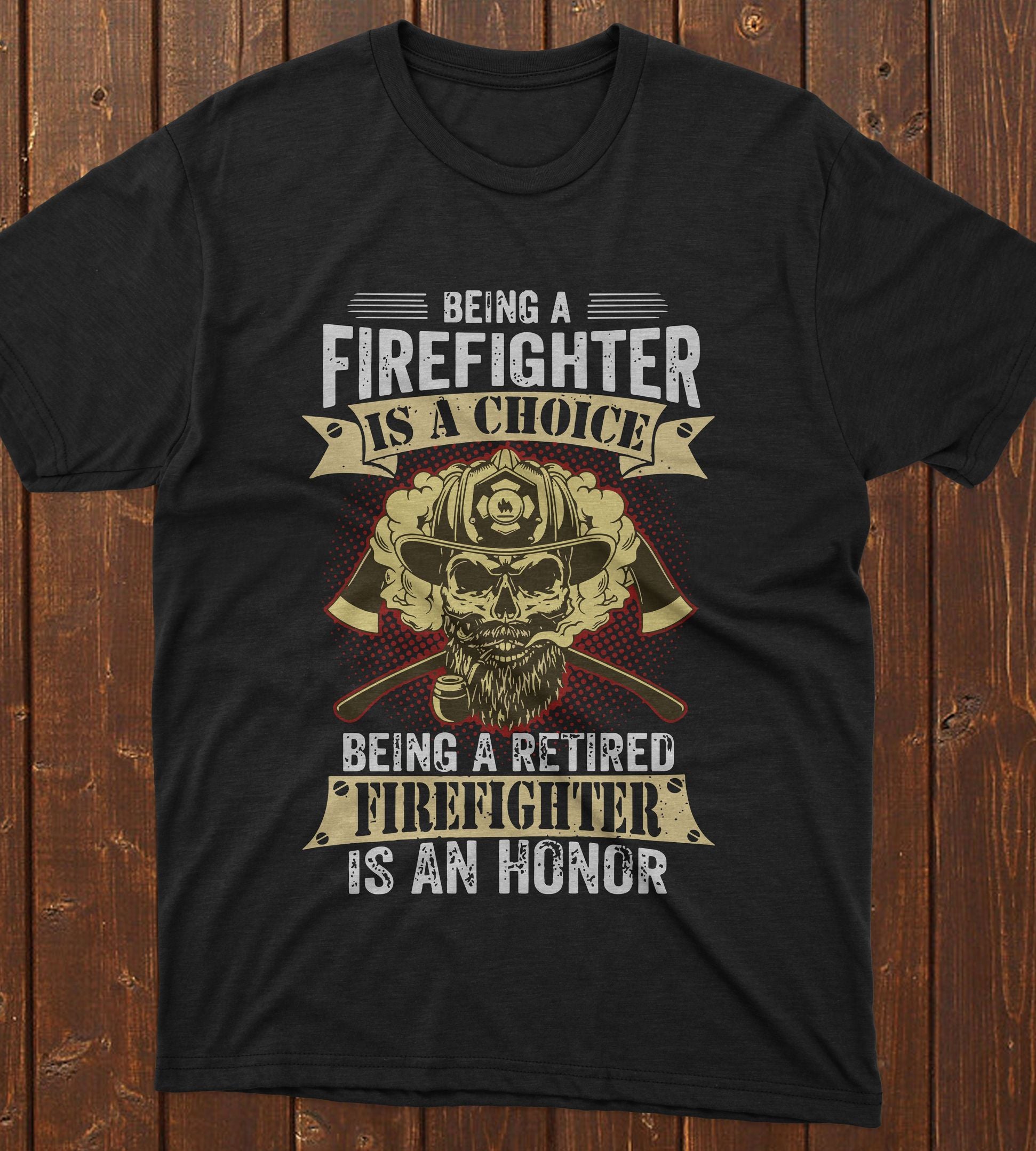 PresentsPrints, Firefighter skull being a firefighter i a choice being a retired firefighter is an honor Firefighter T-Shirt