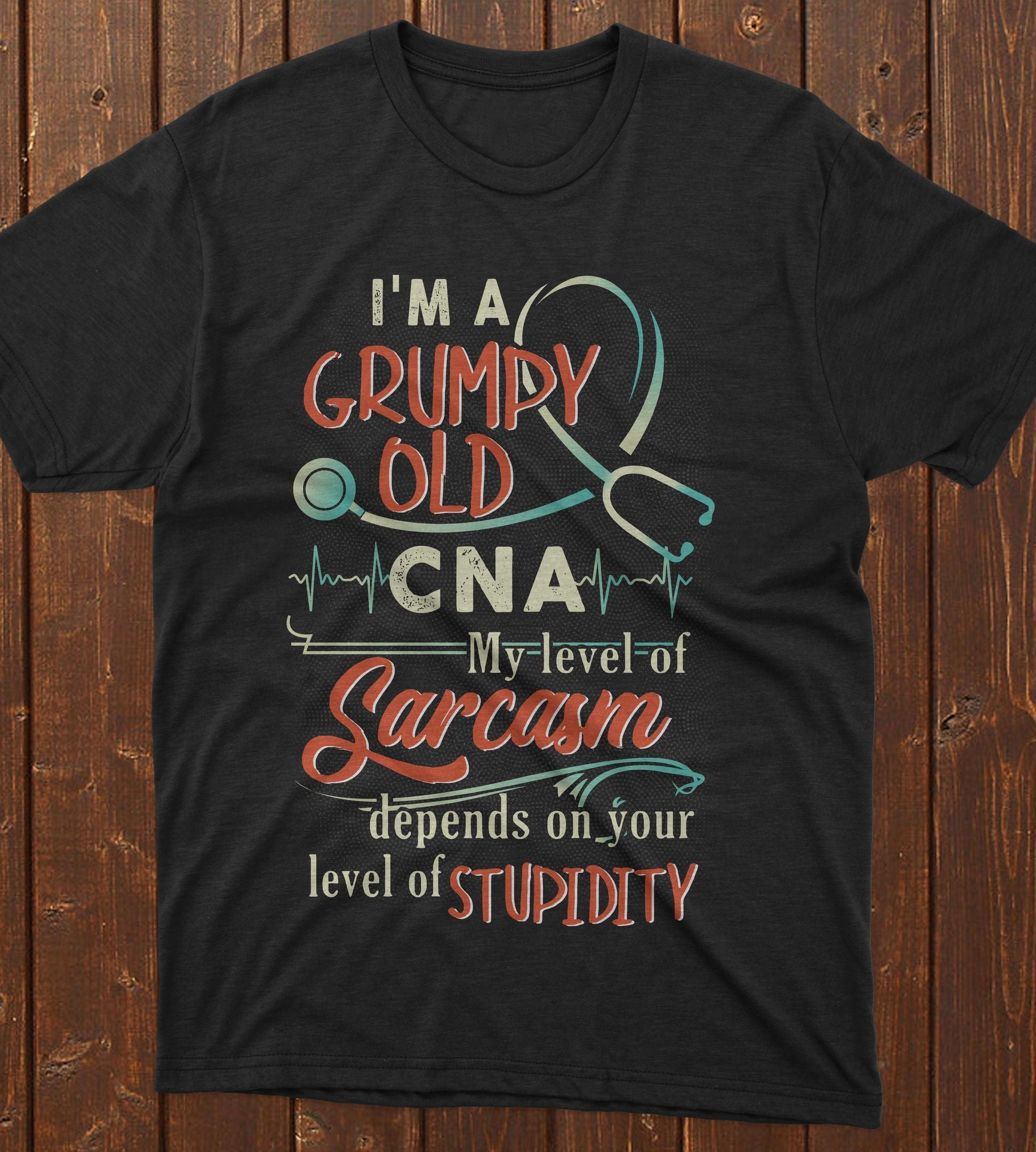 PresentsPrints, Nurse's day i'm a grumpy old CNA my level of sarcasm depends on your level of stupidity, Nurse T-Shirt