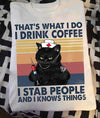 PresentsPrints, Bombay cat nurse that&#39;s what I do I drink coffee I stab people and I know things, Nurse T-Shirt